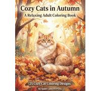Cozy Cats in Autumn: A Relaxing Adult Coloring Book with Cozy Cats, Peaceful Autumn Scenes, and Stress Relief Designs (Whiskers Coloring Series)