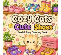 Cozy Cats in Cute Shoes Coloring Book: Bold & Easy Coloring Pages for Relaxation | Cute Kawaii Cats, Cozy Scenes, and Adorable Shoes