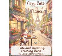 Cozy Cats in France: Cute and Relaxing Coloring Book 40 Cozy Coloring Pages (Cozy Cats World Tour)