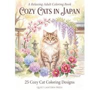 Cozy Cats in Japan: A Relaxing Adult Coloring Book Featuring Cozy Cats, Beautiful Gardens, Kyoto Streets, and Peaceful Japanese Scenery (Whiskers Coloring Series)