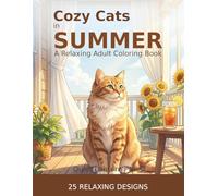 Cozy Cats in Summer: A Relaxing Adult Coloring Book with Sunny Scenes, Cute Cats, and Peaceful Summer Moments (Whiskers Coloring Series)