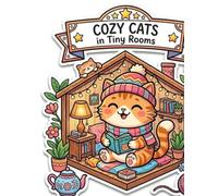 Cozy Cats in Tiny Rooms: A Whimsical Coloring Book for Cat Lovers with Cute Small Spaces, Cozy Homes and Relaxing Scenes