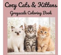 Cozy Cats & Kitten Grayscales Coloring Book: Feline Coloring Pages for Adults & Kids: A Soothing Creative Journey of Lifelike Art
