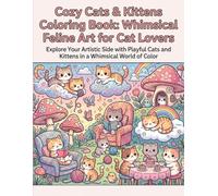 Cozy Cats & Kittens Coloring Book: Whimsical Feline Art for Cat Lovers: Charming Illustrations of Playful Kittens and Cats for Relaxation and Creativity (Cozy Cat Coloring book)