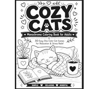 Cozy Cats Monochrome Coloring Book for Adults: Easy Cat Coloring Pages Featuring Reading Nooks, Warm Blankets, Cozy Homes, and Relaxing Everyday Moments