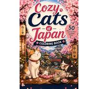 Cozy Cats of Japan: 50 Bold and Easy Coloring Pages Featuring Adorable Cats, Cherry Blossoms, Tea Houses, Temples, and Relaxing Japanese Scenes for Stress Relief and Relaxation (Cozy Japan Escapes)