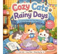 Cozy Cats on Rainy Days: A Cute & Relaxing Coloring Book Featuring Adorable Cats, Cozy Moments, Warm Drinks, Rainy Windows, and Stress Relief Desig