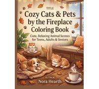 Cozy Cats & Pets by the Fireplace Coloring Book: Cute, Relaxing Animal Scenes for Teens, Adults & Seniors | Cozy Home, Fireplace, Kittens, Puppies & More