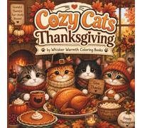 Cozy Cats Thanksgiving: A Heartwarming Coloring Adventure Filled with Cozy Cats, Fall Scenes, and Thanksgiving Cheer (Whisker Warmth: Cats Holiday Collection)