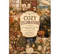 Cozy Celebrations: A Cozy Seasonal Coloring Book for Adults 50 Relaxing Pages for Halloween, Christmas, Valentine's Day, Autumn, Spring & More