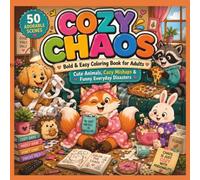 COZY CHAOS Bold & Easy Coloring Book for Adults: Cute Animals, Cozy Mishaps & Funny Everyday Disasters