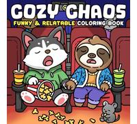 Cozy Chaos Coloring Book: Cute and Funny Coloring Pages Featuring Relatable Home Moments, Playful Animal Friends, and Adorable Everyday Mishaps for Teens & Adults