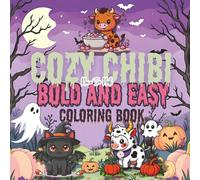 Cozy Chibi Bold and Easy Coloring Book: A Kawaii Halloween Adventure with Snuggly Ghosts, Pumpkins & Sweet Surprises (Spooky Cute Bold and Easy Coloring Series)