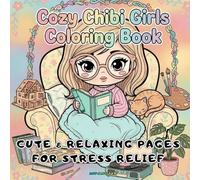 Cozy Chibi Girls Coloring Book: Cute and Relaxing Kawaii Pages for Teens and Adults | Aesthetic Room, Fun Hobbies, and Stress Relief Art with Bold and Easy Lines