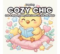 Cozy Chick Coloring Book: Cute and Relaxing Pages with Adorable Baby Chicks and Cozy Animal Scenes