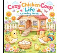 Cozy Chicken Coop Life Coloring Book: Charming Backyard Farms, Cute Chickens & Beautiful Coop Designs