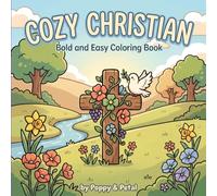 Cozy Christian Coloring Book: Bold and Easy Designs, Faith-Inspired Coloring Pages with Bibles, Prayer Scenes, Flowers and Peaceful Moments for Teens and Adults Relaxation