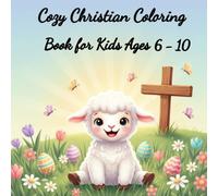Cozy Christian Coloring Book for Kids Ages 6-10: 80 Faith-Based Coloring Easter Pages of Animals, Bible Scenes & Joyful Designs for Kids Ages 6-10
