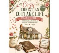 Cozy Christian Cottage Life Coloring Book: 50 Bold & Easy Faith-Filled Coloring Pages for Women (The Cozy Faith Collection)