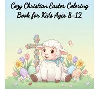 Cozy Christian Easter Coloring Book for Kids Ages 8-12: 50+ Cozy Coloring Pages of Animals, Nature, and Fun Designs for Kids Ages 8-12