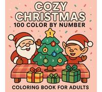 Cozy Christmas 100 Color by Number: Festive Holiday Winter Scenes with Adorable Animals Characters Large Designs for Adult