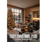 Cozy Christmas 2026 Coffee Table Book: Inspiring Seasonal Décor, Festive Interiors, and Heartwarming Moments for the Most Wonderful Time of the Year