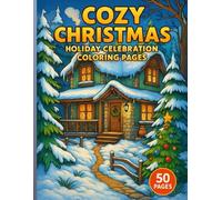 Cozy Christmas: 50 Festive Holiday Celebration Pages for a Warm and Joyful Season: coloring book for christmas gift