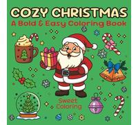 Cozy Christmas A Bold & Easy Coloring Book: 48 Cute & Simple Designs for Kids and Adults to Maximize The Happiness of Christmas Holiady, Coloring With Hygge and Relaxation (Cozy Space Coloring Book)