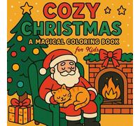 Cozy Christmas: A Magical Coloring Book: A Cute and Fun Christmas Coloring Book for Kids with 50 Adorable and Friendly Illustrations