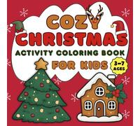 Cozy Christmas Activity Coloring Book For Kids: Festive Coloring Pages, Mazes, Easy Math-Counting, Spot the Same, Tracing (Ideal for Kids Ages 3-7)