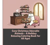 Cozy Christmas Adorable Animals - A Holiday Relaxing Coloring Book for All Ages! Volume 3