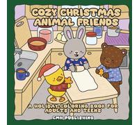 Cozy Christmas Animal Friends: A Holiday Coloring Book for Adults and Teens: Relax and Unwind with Cute Winter Scenes a Festive, Screen-free Way to Enjoy the Season