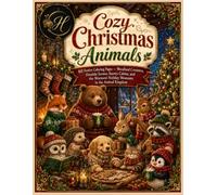 Cozy Christmas Animals: 60 Festive Coloring Pages - Woodland Creatures, Fireside Scenes, Snowy Cabins, and the Warmest Holiday Moments in the Animal ... (The Cozy Animal Kingdom Coloring Collection)