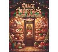 Cozy Christmas Bakery & Pastries Coloring Book for Adults: Festive Cookies, Holiday Cakes, Warm Kitchen Scenes & Delicious Pastry Designs to Color, Relax & Enjoy the Christmas Spirit