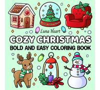 Cozy Christmas Bold and Easy Coloring Book: Relaxing and Simple Holiday Designs for Adults, Teens, Seniors and Kids, Large Print Images Featuring Winter Vibes, Santa, Snowman, Reindeer and More