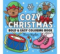 Cozy Christmas Bold and Easy Coloring Book: Simple to Color Designs with Cute & Relaxing Holiday Decorations, Foods, Winter & Xmas Illustrations - For Adults, Seniors, Teens and Kids