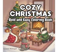 Cozy Christmas: Bold and Easy Colouring Book: A Wholesome, Relaxing Holiday Colouring Adventure with Cute Winter Animals and Cozy Christmas Scenes