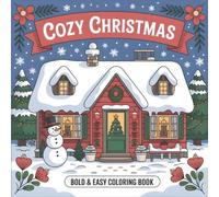 Cozy Christmas Bold & Easy Coloring Book: 50 Heartwarming Holiday Scenes with Fireplaces, Gingerbread Houses, Winter Wildlife, and Festive Fun - Your Perfect Companion for Cozy Winter Nights