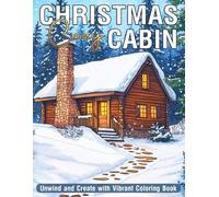 Cozy Christmas Cabin Coloring Book: Festive Woodland Cabins Coloring Pages with Holiday Interior Rooms for Adults, Teens Relaxation and Creative Fun