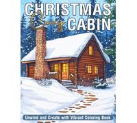 Cozy Christmas Cabin Coloring Book: Festive Woodland Lodge Coloring Pages Featuring Charming Holiday Interiors, Snowy Forest Scenes, Inviting Winter Rooms, and Creative Relaxation for Adults & Teens