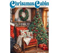 Cozy Christmas Cabin Coloring Book: Snowy Cabin Life Coloring Pages Featuring Peaceful Winter Moments and Cozy Xmas Scenes for All Ages to Relax and Create