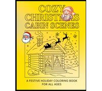 Cozy Christmas Cabin Scenes: A Festive Holiday Coloring Book for All Ages