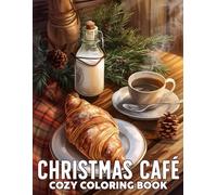 Cozy Christmas Café Coloring Book: Hygge Winter Coloring Pages Featuring Warm Interiors, Festive Xmas Decor, Cozy Seasonal Rooms, and Relaxing Illustrations for Adults