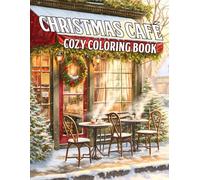 Cozy Christmas Café Coloring Book: Winter Coffee House Coloring Pages Featuring Holiday Drinks, Warm Bakery Corners, and Hygge-Inspired Scenes for Teens and Adults Creativity & Calm