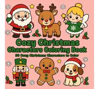 Cozy Christmas Characters Coloring Book: A Bold and Easy Coloring Book for Adults & Teens Featuring Cute Santas, Reindeer, Snowmen, and Winter Animals