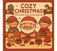 Cozy Christmas: Christmas Cozy Coloring Book for Adults & Teens: 40 Cozy Christmas Illustrations to Color, Relax, and Rediscover the Magic of the Season