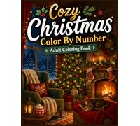 Cozy Christmas Color by Number Adult Coloring Book: Relaxing Holiday Coloring Pages Featuring Santa Claus, Cute Animals, Snowmen, Christmas Gifts, ... and Warm Winter Scenes for Adults and Seniors