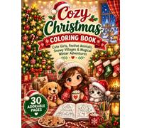 Cozy Christmas Coloring Book: 30 Cute and Cozy Coloring Pages Featuring Adorable Girls, Festive Animals, Snowy Villages, Warm Fireplaces, Christmas Trees, Sweet Treats, and Magical Winter Adventures
