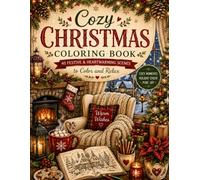 Cozy Christmas Coloring Book: 40 Festive & Heartwarming Scenes to Color and Relax: A Cozy Holiday Coloring Book with Christmas Cottages, Baking, ... Relaxing Seasonal Scenes for Teens and Adults