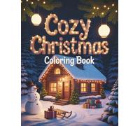 Cozy Christmas Coloring Book: 40+ Relaxing and Cozy Christmas Coloring Pages for Kids, Teens & Adults | Fun Holiday Activity and Perfect Gift Idea